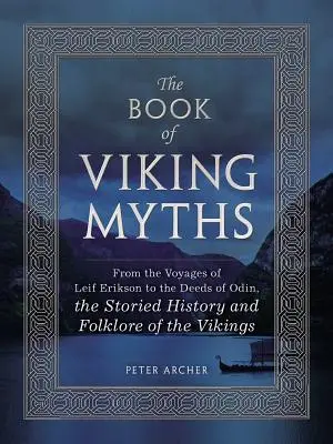 Kniha vikinských mýtů - Od cest Leifa Eriksona k činům Ódina, vyprávěná historie a folklor Vikingů - Book of Viking Myths - From the Voyages of Leif Erikson to the Deeds of Odin, the Storied History and Folklore of the Vikings