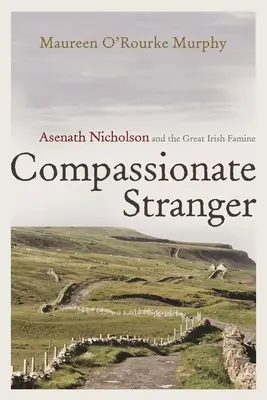 Soucitný cizinec: Asenath Nicholsonová a velký irský hladomor. - Compassionate Stranger: Asenath Nicholson and the Great Irish Famine