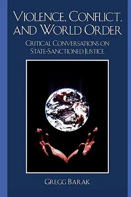 Násilí, konflikty a světový řád: Kritické rozhovory o státem sankcionované spravedlnosti - Violence, Conflict, and World Order: Critical Conversations on State Sanctioned Justice