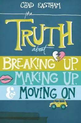 Pravda o rozchodech, usmiřování a dalším životě - The Truth about Breaking Up, Making Up, & Moving on