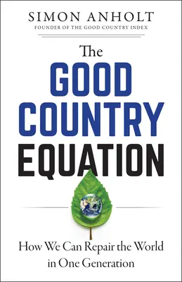 Rovnice dobré země: Jak můžeme napravit svět během jedné generace? - The Good Country Equation: How We Can Repair the World in One Generation