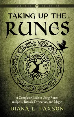 Uchopení run: Runy: Kompletní průvodce používáním run v kouzlech, rituálech, věštění a magii - Taking Up the Runes: A Complete Guide to Using Runes in Spells, Rituals, Divination, and Magic