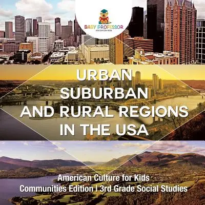 Městské, příměstské a venkovské regiony v USA Americká kultura pro děti - edice Komunity Společenské vědy pro 3. třídu - Urban, Suburban and Rural Regions in the USA American Culture for Kids - Communities Edition 3rd Grade Social Studies