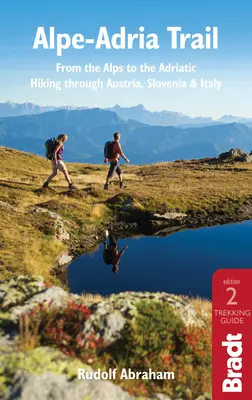 Stezka Alpe-Adria: Principy Alpské cesty: Od Alp k Jadranu: Průvodce pěší turistikou po Rakousku, Slovinsku a Itálii. - Alpe-Adria Trail: From the Alps to the Adriatic: A Guide to Hiking Through Austria, Slovenia and Italy