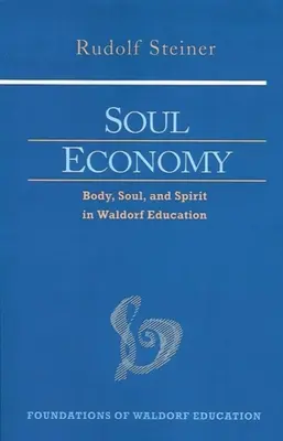 Ekonomie duše: Tělo, duše a duch ve waldorfské pedagogice (Cw 303) - Soul Economy: Body, Soul, and Spirit in Waldorf Education (Cw 303)