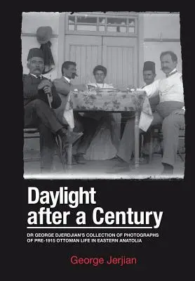 Denní světlo po sto letech: George Djerdjiana: sbírka fotografií osmanského života ve východní Anatolii před rokem 1915 - Daylight After a Century: Dr. George Djerdjian's Collection of Photographs of pre-1915 Ottoman Life in Eastern Anatolia