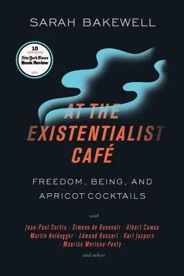V existencialistické kavárně: Svoboda, bytí a meruňkové koktejly s Jeanem-Paulem Sartrem, Simone de Beauvoir, Albertem Camusem, Martinem Heideggerem, Maurem - At the Existentialist Caf: Freedom, Being, and Apricot Cocktails with Jean-Paul Sartre, Simone de Beauvoir, Albert Camus, Martin Heidegger, Mauri