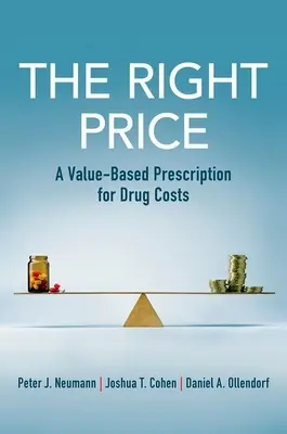 Správná cena: Vhodná cena: recept na náklady na léky založený na hodnotě - The Right Price: A Value-Based Prescription for Drug Costs