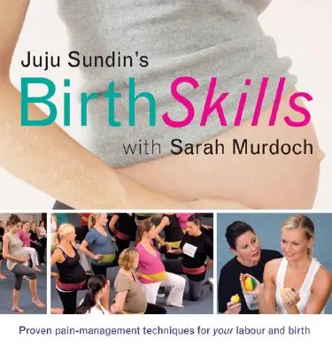 Juju Sundin's Birth Skills (Rodové dovednosti Juju Sundina): Osvědčené techniky pro zvládání bolesti při porodu a porodních bolestech - Juju Sundin's Birth Skills: Proven Pain-Management Techniques for Your Labour and Birth