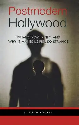 Postmoderní Hollywood: Co je nového ve filmu a proč se kvůli tomu cítíme tak divně - Postmodern Hollywood: What's New in Film and Why It Makes Us Feel So Strange