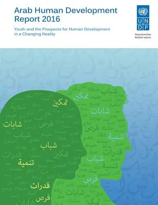 Arabská zpráva o lidském rozvoji 2016: Mládež a perspektivy lidského rozvoje v měnící se realitě - Arab Human Development Report 2016: Youth and the Prospects for Human Development in a Changing Reality