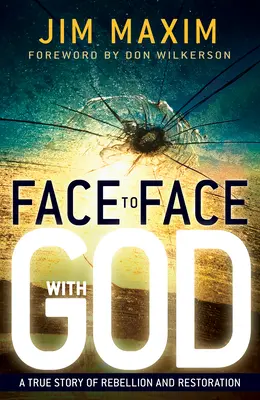 Tváří v tvář Bohu: Pravdivý příběh o vzpouře a obnově - Face to Face with God: A True Story of Rebellion and Restoration