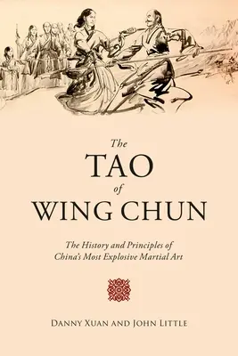 Tao Wing Chun: Tao Wing Wing Wing: Historie a principy nejvýbušnějšího čínského bojového umění - The Tao of Wing Chun: The History and Principles of China's Most Explosive Martial Art