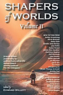 Shapers of Worlds Volume II: Science fiction a fantasy od autorů vystupujících v podcastu The Worldshapers, který získal cenu Aurora - Shapers of Worlds Volume II: Science fiction and fantasy by authors featured on the Aurora Award-winning podcast The Worldshapers