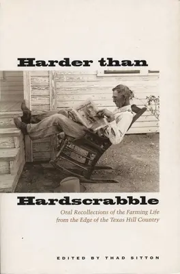 Harder Than Hardscrabble: Hrubší než těžké: ústní vzpomínky na farmářský život z okraje texaského Hill Country - Harder Than Hardscrabble: Oral Recollections of the Farming Life from the Edge of the Texas Hill Country
