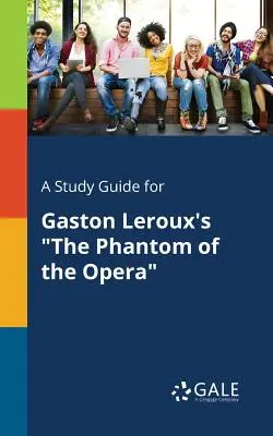 Studijní příručka k románu Gastona Lerouxe Fantom opery - A Study Guide for Gaston Leroux's the Phantom of the Opera