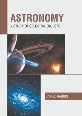 Astronomie: Astronomie: Studium nebeských objektů - Astronomy: A Study of Celestial Objects