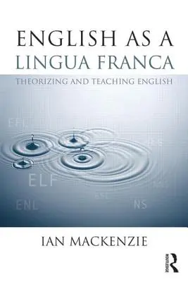 Angličtina jako lingua franca: Teorie a výuka angličtiny - English as a Lingua Franca: Theorizing and Teaching English