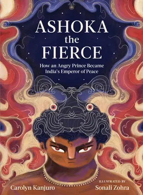 Ašóka Zuřivý: Jak se z rozhněvaného prince stal indický císař míru - Ashoka the Fierce: How an Angry Prince Became India's Emperor of Peace