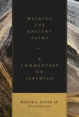 Putování po starých stezkách: Komentář k Jeremiášovi - Walking the Ancient Paths: A Commentary on Jeremiah
