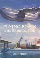Létající lodě v Solentu a Poole - Flying Boats of the Solent and Poole