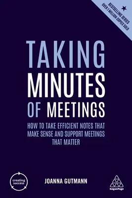 Pořizování zápisů ze schůzí: Jak pořizovat efektivní zápisky, které mají smysl a podporují jednání, na nichž záleží? - Taking Minutes of Meetings: How to Take Efficient Notes That Make Sense and Support Meetings That Matter