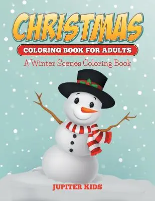 Vánoční omalovánky pro dospělé: Omalovánky zimních scén pro dospělé - Christmas Coloring Books For Adults: A Winter Scenes Coloring Book