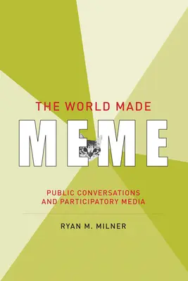The World Made Meme: Veřejné rozhovory a participativní média - The World Made Meme: Public Conversations and Participatory Media