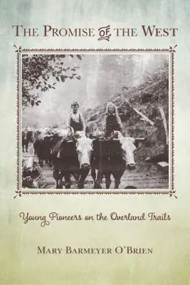 Příslib Západu: Mladí pionýři na cestách po pevnině - The Promise of the West: Young Pioneers on the Overland Trails
