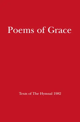 Básně milosti: Texty zpěvníku z roku 1982 - Poems of Grace: Texts of the Hymnal 1982