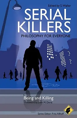 Sérioví vrazi - Filozofie pro každého: bytí a zabíjení - Serial Killers - Philosophy for Everyone: Being and Killing