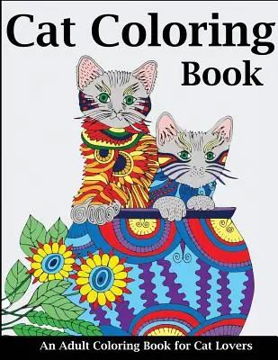 Kočičí omalovánky: Omalovánky pro dospělé pro milovníky koček - Cat Coloring Book: An Adult Coloring Book for Cat Lovers