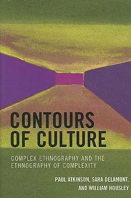 Kontury kultury: Komplexní etnografie a etnografie komplexnosti, 1. vydání - Contours of Culture: Complex Ethnography and the Ethnography of Complexity, 1st Edition