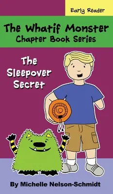 The Whatif Monster Chapter Book Series: The Sleepover Secret (Tajemství přespání) - The Whatif Monster Chapter Book Series: The Sleepover Secret