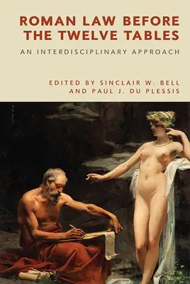 Římské právo před dvanácti tabulkami: An Interdisciplinary Approach - Roman Law Before the Twelve Tables: An Interdisciplinary Approach