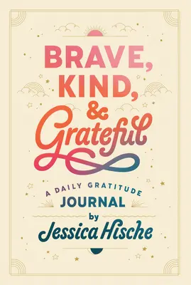 Statečný, laskavý a vděčný: A Daily Gratitude Journal (Deník vděčnosti) - Brave, Kind, and Grateful: A Daily Gratitude Journal