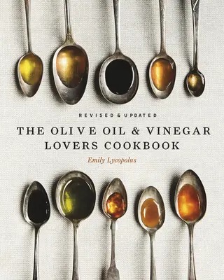 Kuchařka pro milovníky olivového oleje a octa: Přepracované a aktualizované vydání - The Olive Oil and Vinegar Lover's Cookbook: Revised and Updated Edition