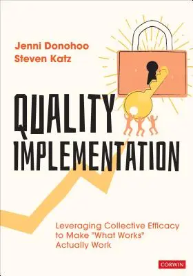 Implementace kvality: Využití kolektivní účinnosti k tomu, aby to, co funguje, skutečně fungovalo. - Quality Implementation: Leveraging Collective Efficacy to Make What Works Actually Work