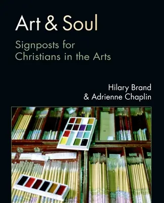 Umění a duše: Rozcestníky pro křesťany v umění - Art & Soul: Signposts for Christians in the Arts