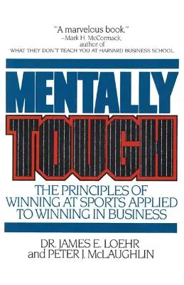 Mentálně odolný: Vítězství ve sportu: principy vítězství ve sportu aplikované na vítězství v podnikání - Mentally Tough: The Principles of Winning at Sports Applied to Winning in Business