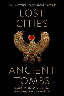 Ztracená města, starověké hrobky: 100 objevů, které změnily svět - Lost Cities, Ancient Tombs: 100 Discoveries That Changed the World