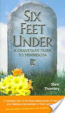 Šest stop pod zemí: Hřbitovní průvodce Minnesotou - Six Feet Under: A Graveyard Guide to Minnesota