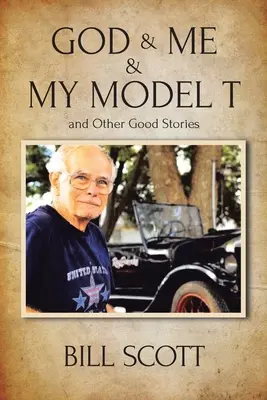 Bůh a já a můj model T a jiné dobré příběhy - God & Me & My Model T and Other Good Stories