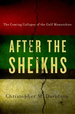Po šejcích: Příští kolaps monarchií v Perském zálivu: Šejchové a šejchové: Příští kolaps monarchií v Perském zálivu - After the Sheikhs: The Coming Collapse of the Gulf Monarchies