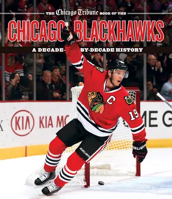 The Chicago Tribune Book of the Chicago Blackhawks (Kniha o Chicagu Blackhawks): A Decade-By-Decade History (Historie po desetiletích) - The Chicago Tribune Book of the Chicago Blackhawks: A Decade-By-Decade History