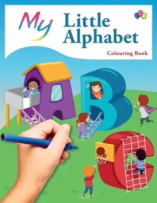 Moje malá abeceda Omalovánky: Roztomilé kreativní dětské omalovánky - My Little Alphabet Colouring Book: Cute Creative Children's Colouring