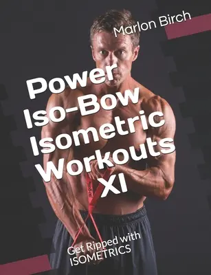 Silové izometrické cvičení Iso-Bow XI: Zpevněte se pomocí ISOMETRIKY - Power Iso-Bow Isometric Workouts XI: Get Ripped with ISOMETRICS