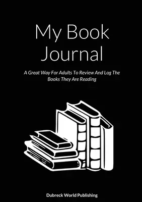 Deník mé knihy: Knihy, které čtou: Dospělí si do něj mohou zapisovat knihy, které čtou. - My Book Journal: A Great Way For Adults To Review And Log The Books They Are Reading