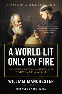 Svět osvětlený pouze ohněm: Středověká mysl a renesance: Portrét epochy - A World Lit Only by Fire: The Medieval Mind and the Renaissance: Portrait of an Age