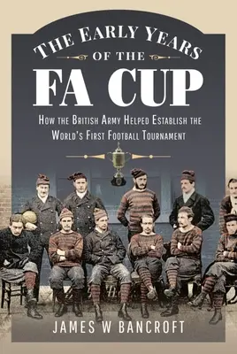 První roky Fa Cupu: Jak britská armáda pomohla založit první fotbalový turnaj na světě. - The Early Years of the Fa Cup: How the British Army Helped Establish the World's First Football Tournament